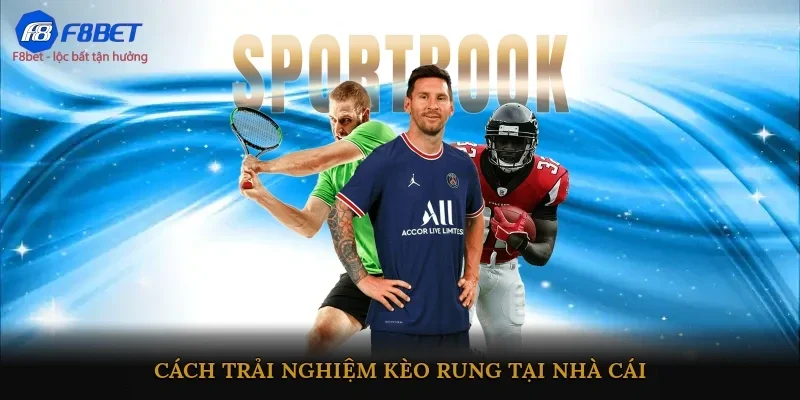 Cách trải nghiệm kèo rung tại nhà cái