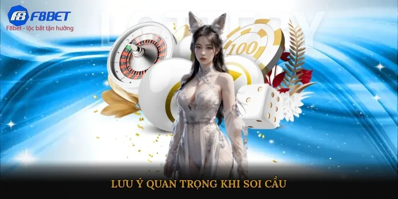 Lưu ý quan trọng khi soi cầu
