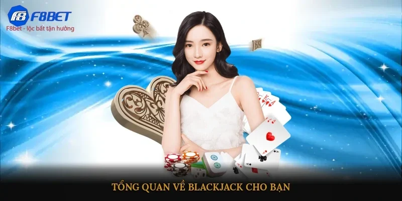 Tổng quan về Blackjack cho bạn 